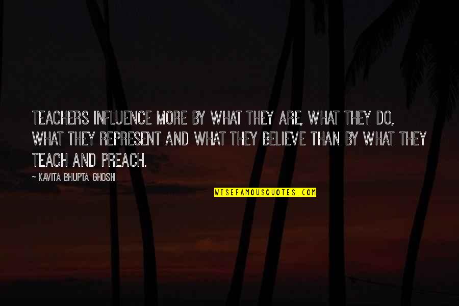 Famous Calvinism Quotes By Kavita Bhupta Ghosh: Teachers influence more by what they are, what