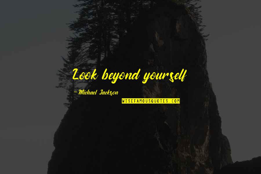 Famous Calvinism Quotes By Michael Jackson: Look beyond yourself