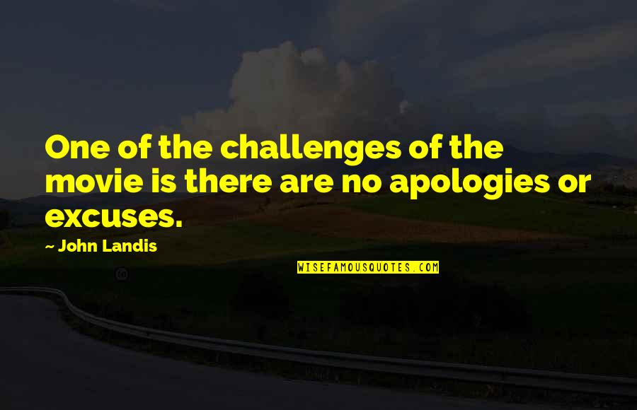 Famous Camera Lens Quotes By John Landis: One of the challenges of the movie is