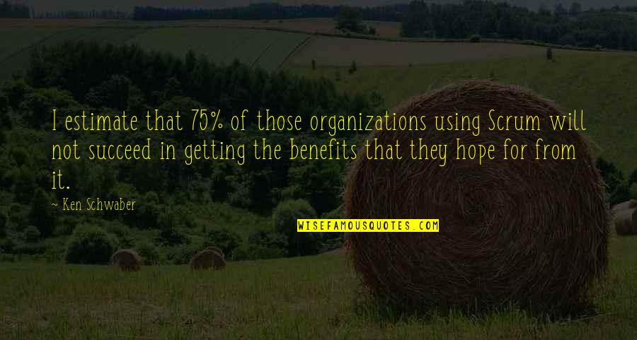 Famous Camping Quotes By Ken Schwaber: I estimate that 75% of those organizations using