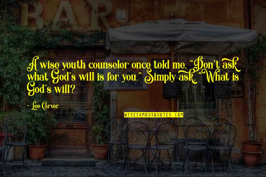 Famous Cantonese Quotes By Lee Carver: A wise youth counselor once told me, "Don't