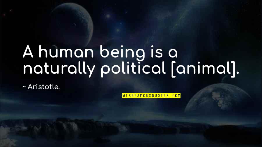 Famous Cape Cod Quotes By Aristotle.: A human being is a naturally political [animal].