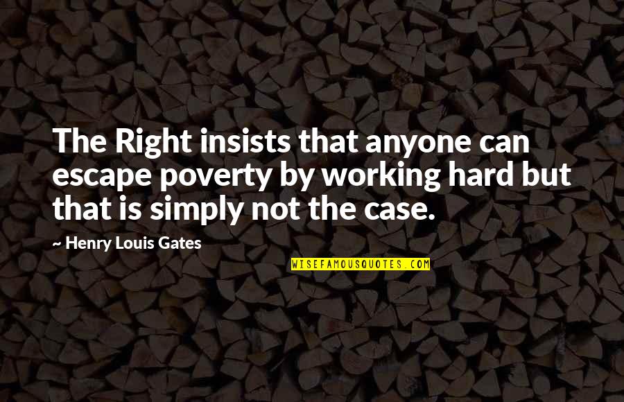 Famous Captain Jack Quotes By Henry Louis Gates: The Right insists that anyone can escape poverty