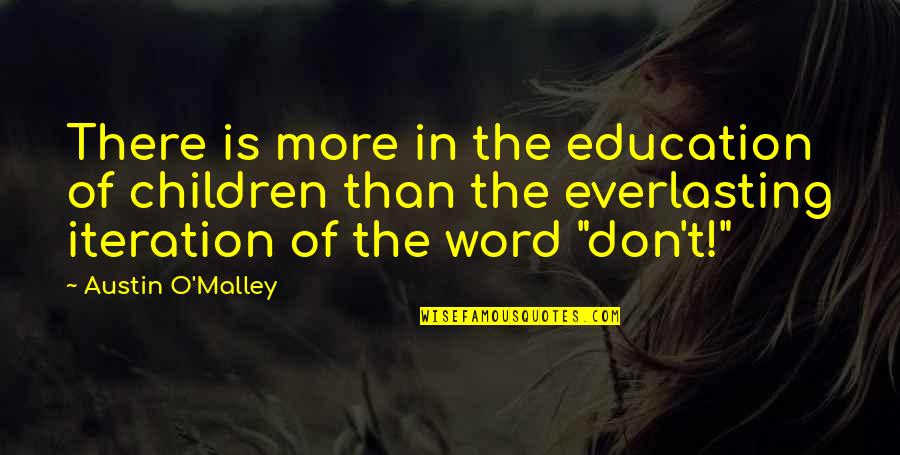 Famous Captivity Quotes By Austin O'Malley: There is more in the education of children