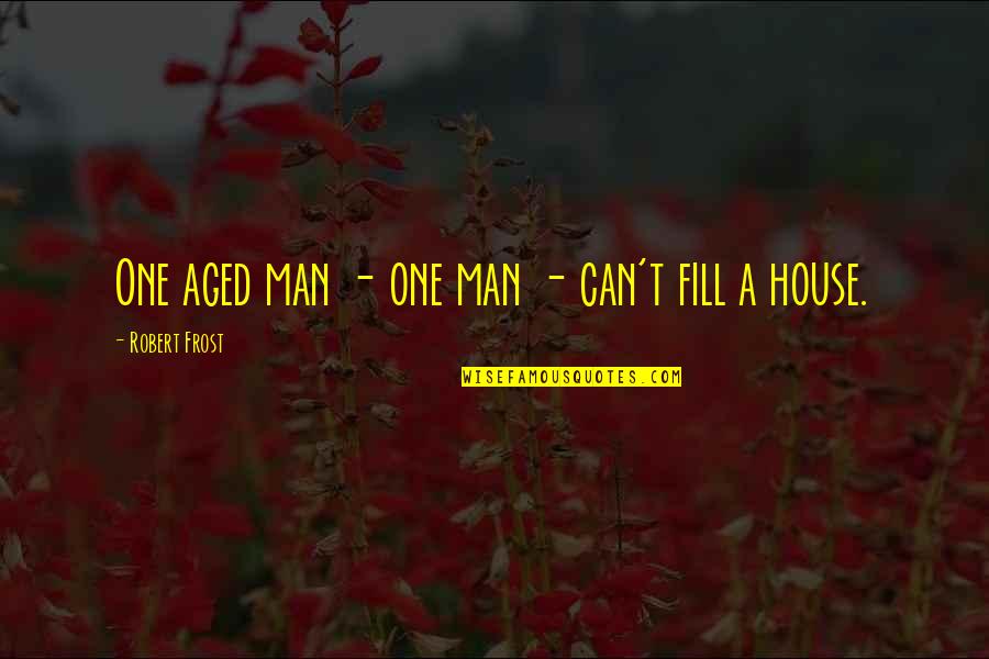 Famous Car Builder Quotes By Robert Frost: One aged man - one man - can't Famous Car Builder Quotes By Robert Frost: One aged man - one man - can't