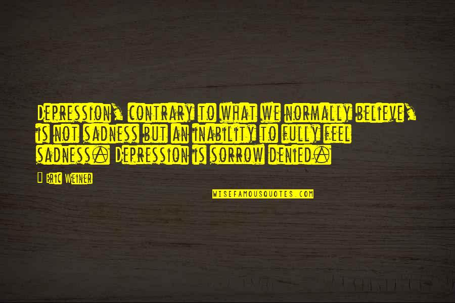 Famous Car Design Quotes By Eric Weiner: Depression, contrary to what we normally believe, is