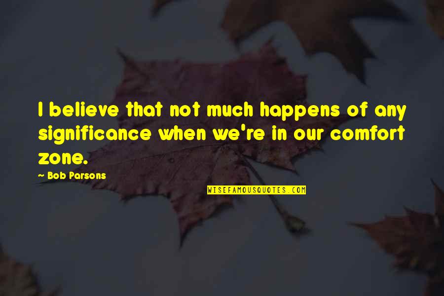Famous Cardinal Quotes By Bob Parsons: I believe that not much happens of any