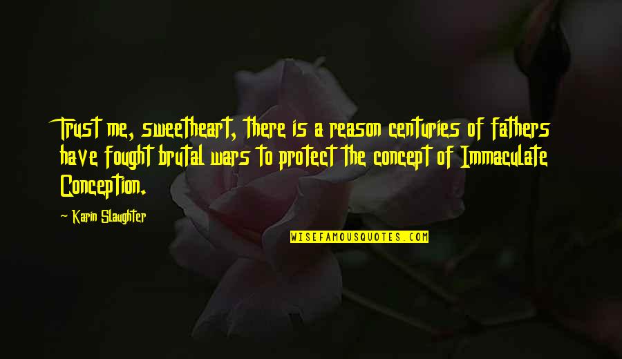 Famous Carlos Slim Helu Quotes By Karin Slaughter: Trust me, sweetheart, there is a reason centuries