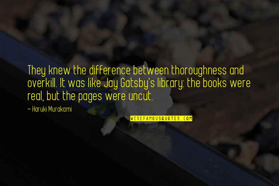 Famous Carnivals Quotes By Haruki Murakami: They knew the difference between thoroughness and overkill.