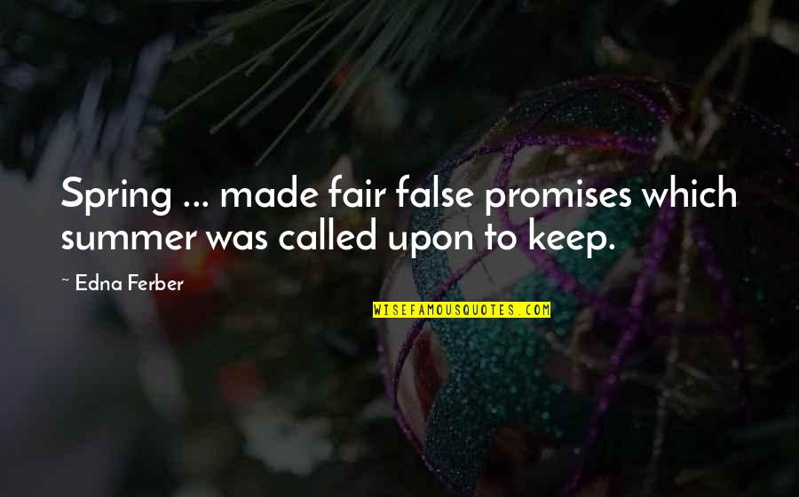 Famous Carol Shields Quotes By Edna Ferber: Spring ... made fair false promises which summer