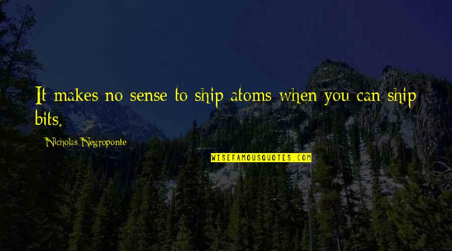 Famous Caroline Norton Quotes By Nicholas Negroponte: It makes no sense to ship atoms when