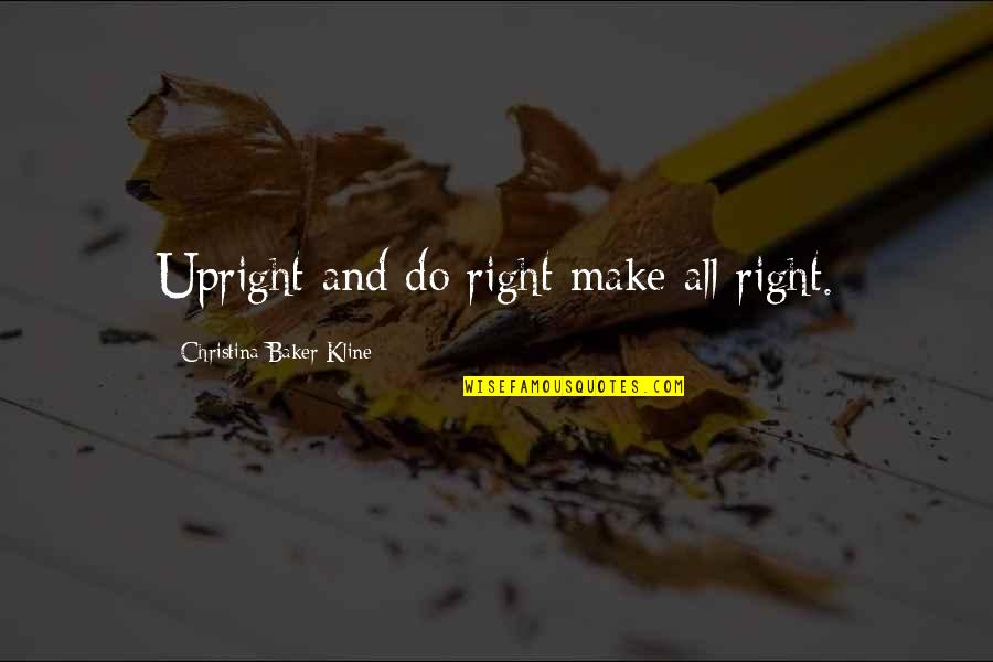 Famous Cartoon Animal Quotes By Christina Baker Kline: Upright and do right make all right.