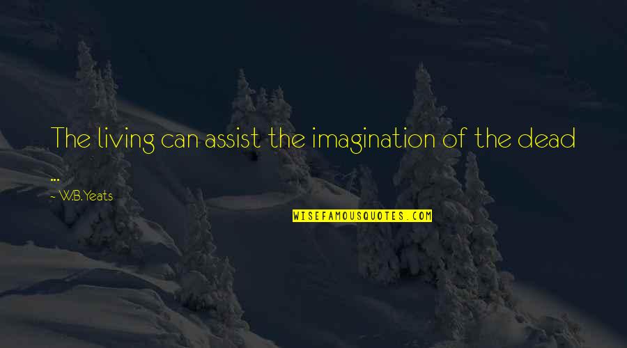 Famous Cartoon Animal Quotes By W.B.Yeats: The living can assist the imagination of the