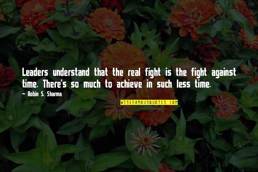 Famous Cartoon Quotes By Robin S. Sharma: Leaders understand that the real fight is the