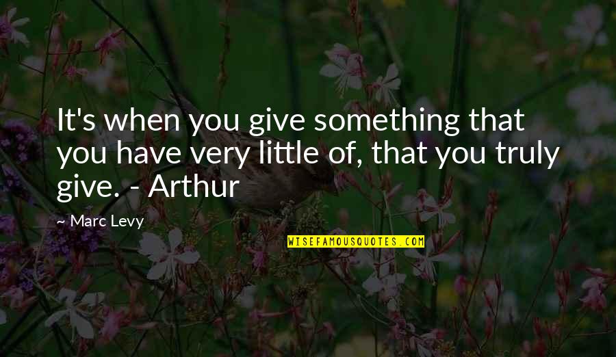 Famous Cattlemen Quotes By Marc Levy: It's when you give something that you have Famous Cattlemen Quotes By Marc Levy: It's when you give something that you have