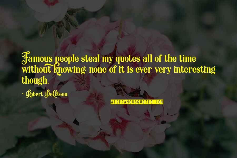 Famous Celebrities Quotes By Robert DeCoteau: Famous people steal my quotes all of the