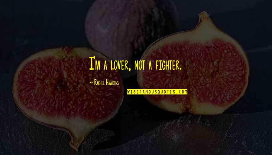 Famous Celebrity Break Up Quotes By Rachel Hawkins: I'm a lover, not a fighter.