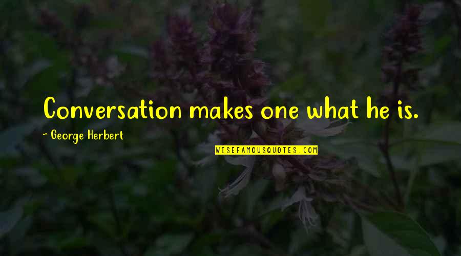 Famous Celebrity Couple Quotes By George Herbert: Conversation makes one what he is.