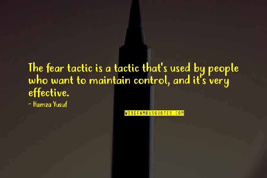 Famous Celebrity Movie Quotes By Hamza Yusuf: The fear tactic is a tactic that's used Famous Celebrity Movie Quotes By Hamza Yusuf: The fear tactic is a tactic that's used