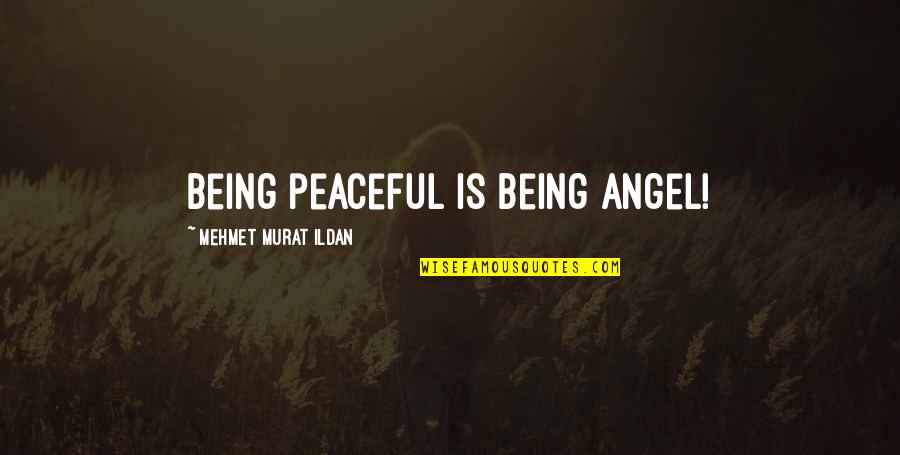 Famous Celebrity Movie Quotes By Mehmet Murat Ildan: Being peaceful is being angel!