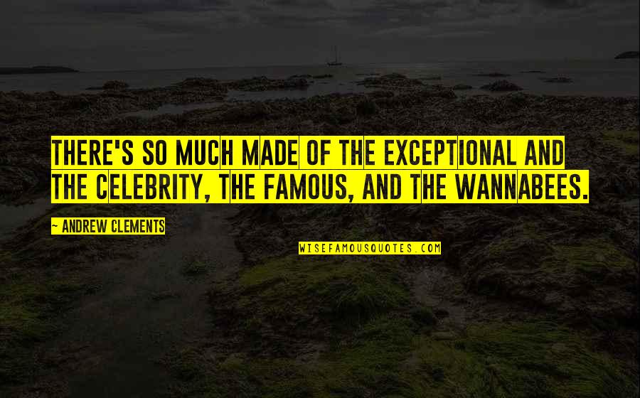 Famous Celebrity Quotes By Andrew Clements: There's so much made of the exceptional and