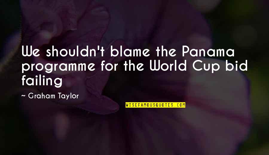 Famous Celebs Quotes By Graham Taylor: We shouldn't blame the Panama programme for the