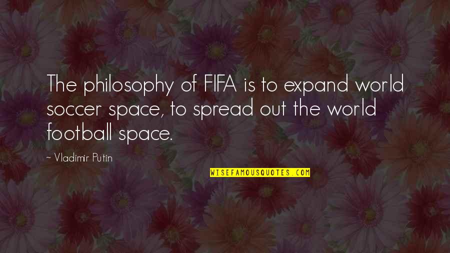 Famous Celebs Quotes By Vladimir Putin: The philosophy of FIFA is to expand world