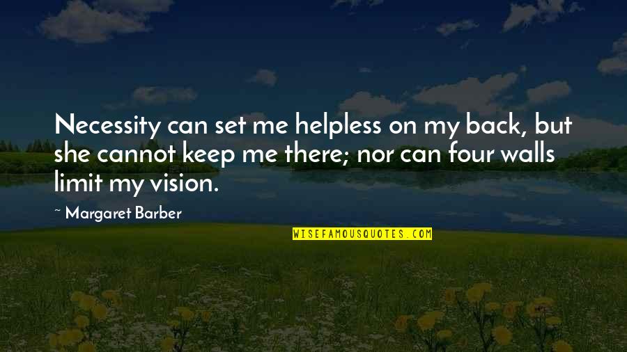 Famous Cell Phone Quotes By Margaret Barber: Necessity can set me helpless on my back,