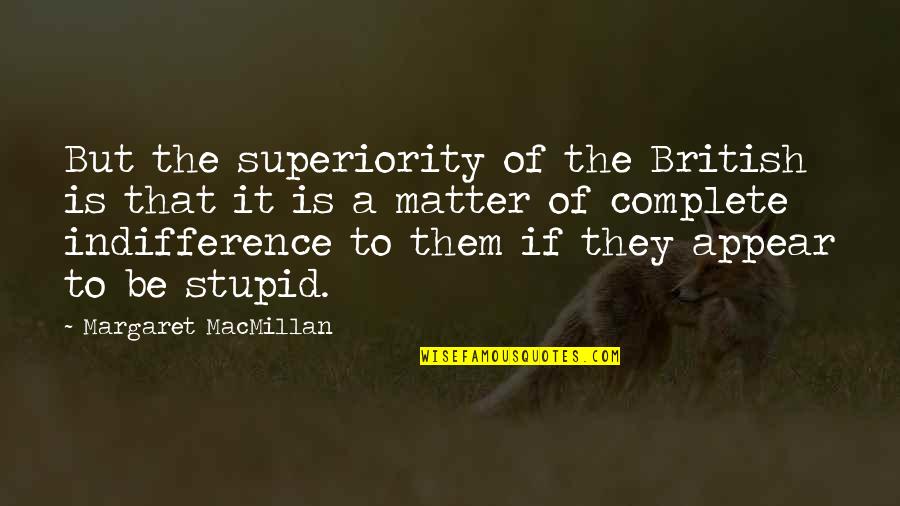 Famous Celtic Football Quotes By Margaret MacMillan: But the superiority of the British is that