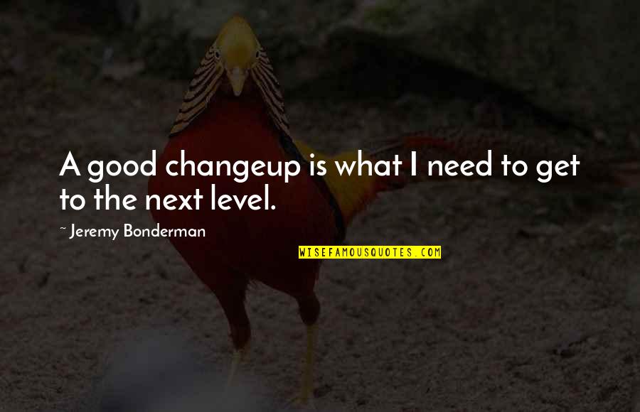 Famous Ceo Quotes By Jeremy Bonderman: A good changeup is what I need to