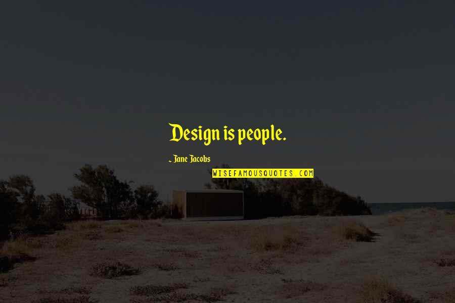 Famous Chairman Mao Quotes By Jane Jacobs: Design is people.