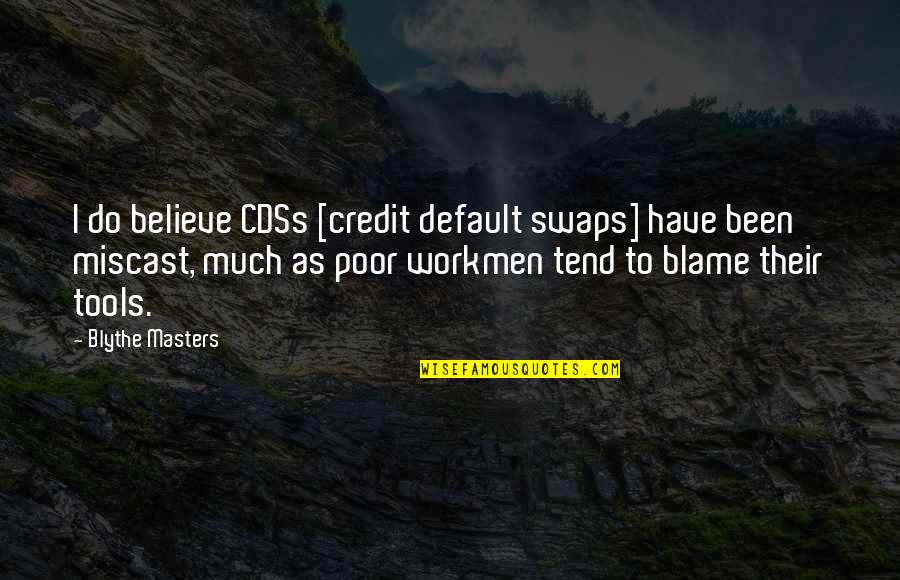 Famous Chameleon Quotes By Blythe Masters: I do believe CDSs [credit default swaps] have