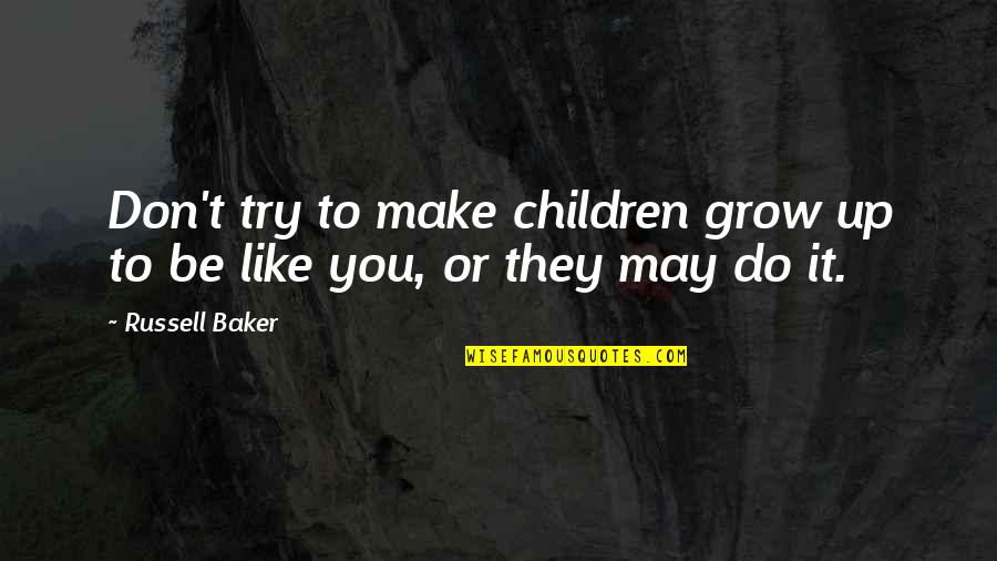 Famous Championship Basketball Quotes By Russell Baker: Don't try to make children grow up to