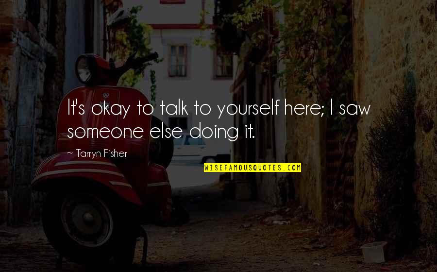 Famous Championship Basketball Quotes By Tarryn Fisher: It's okay to talk to yourself here; I