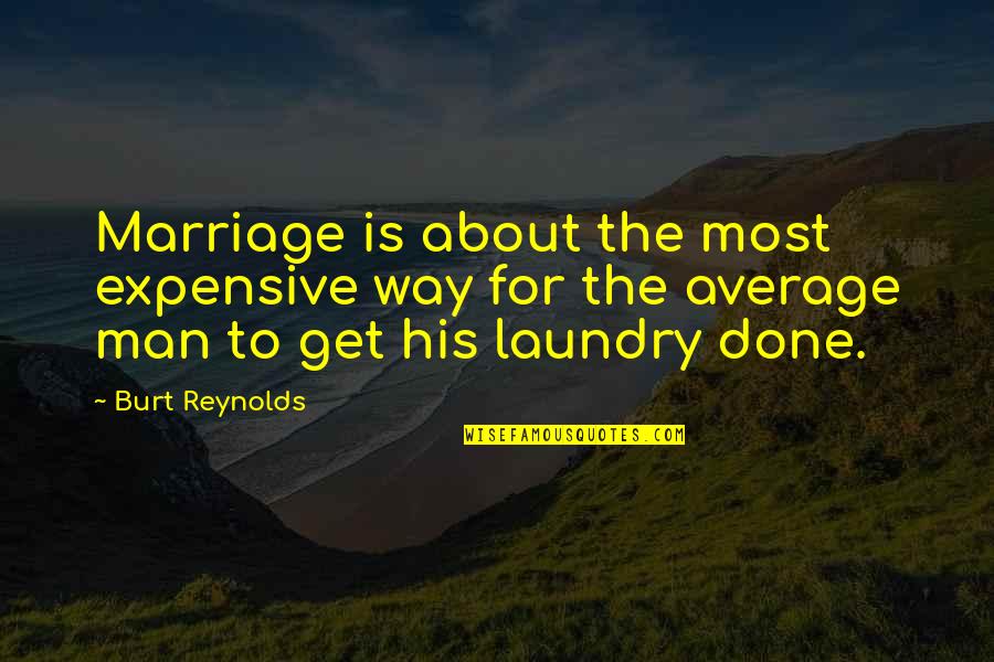 Famous Chandelier Quotes By Burt Reynolds: Marriage is about the most expensive way for