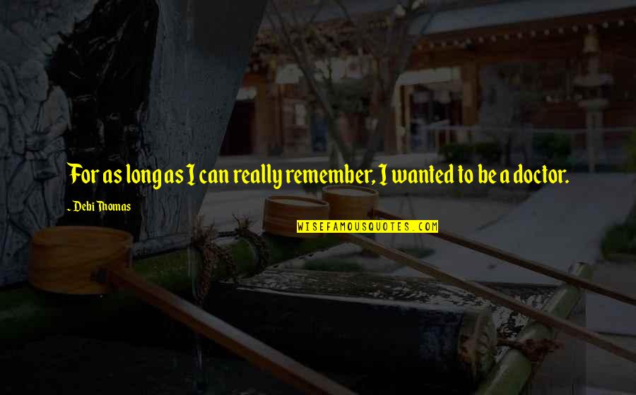 Famous Characters Quotes By Debi Thomas: For as long as I can really remember,