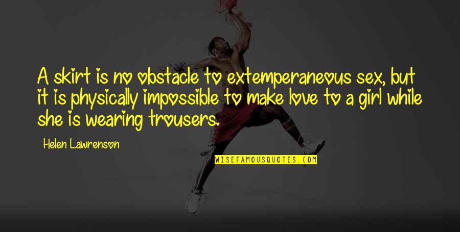 Famous Characters Quotes By Helen Lawrenson: A skirt is no obstacle to extemperaneous sex, Famous Characters Quotes By Helen Lawrenson: A skirt is no obstacle to extemperaneous sex,