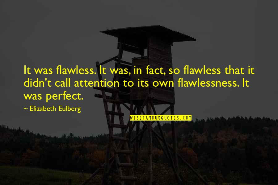 Famous Charisma Quotes By Elizabeth Eulberg: It was flawless. It was, in fact, so Famous Charisma Quotes By Elizabeth Eulberg: It was flawless. It was, in fact, so
