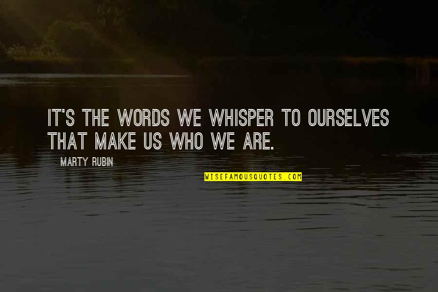 Famous Charismatic Leaders Quotes By Marty Rubin: It's the words we whisper to ourselves that