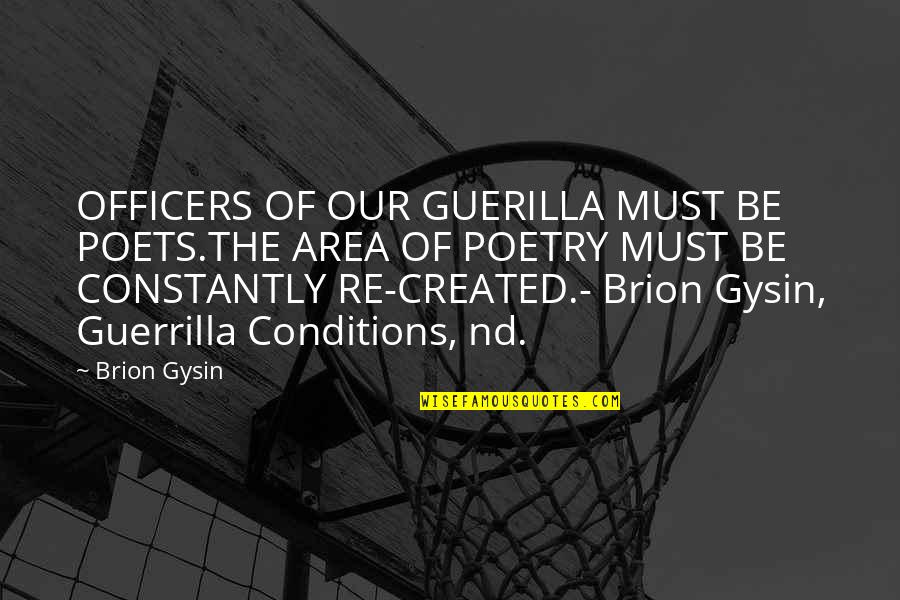 Famous Charismatic Quotes By Brion Gysin: OFFICERS OF OUR GUERILLA MUST BE POETS.THE AREA