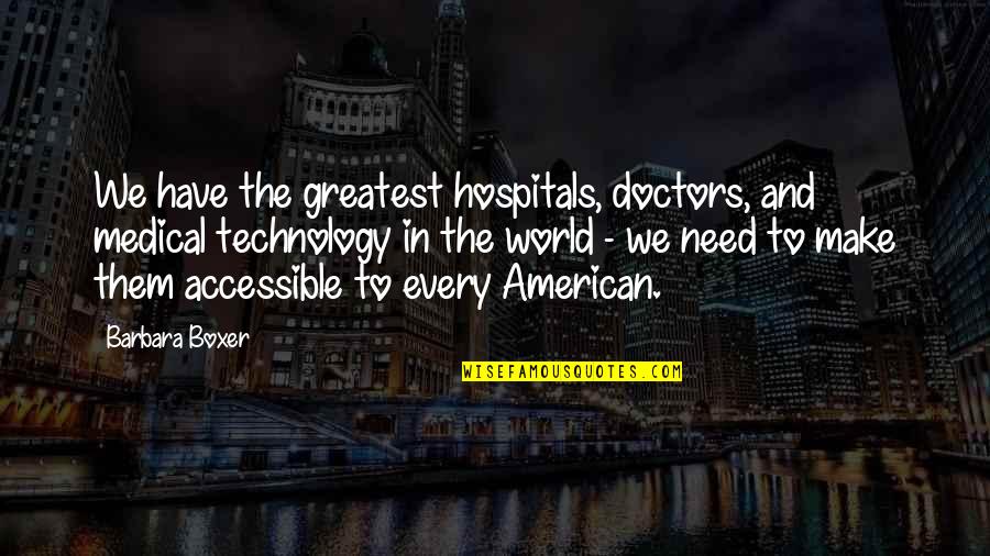 Famous Charities Quotes By Barbara Boxer: We have the greatest hospitals, doctors, and medical