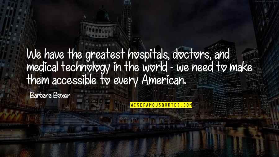 Famous Charities Quotes By Barbara Boxer: We have the greatest hospitals, doctors, and medical Famous Charities Quotes By Barbara Boxer: We have the greatest hospitals, doctors, and medical