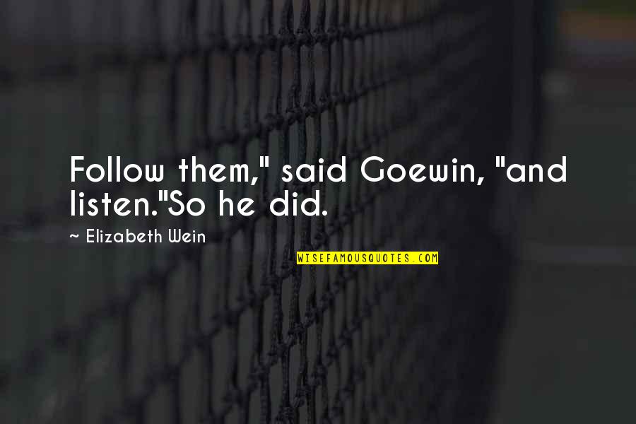Famous Charities Quotes By Elizabeth Wein: Follow them," said Goewin, "and listen."So he did. Famous Charities Quotes By Elizabeth Wein: Follow them," said Goewin, "and listen."So he did.