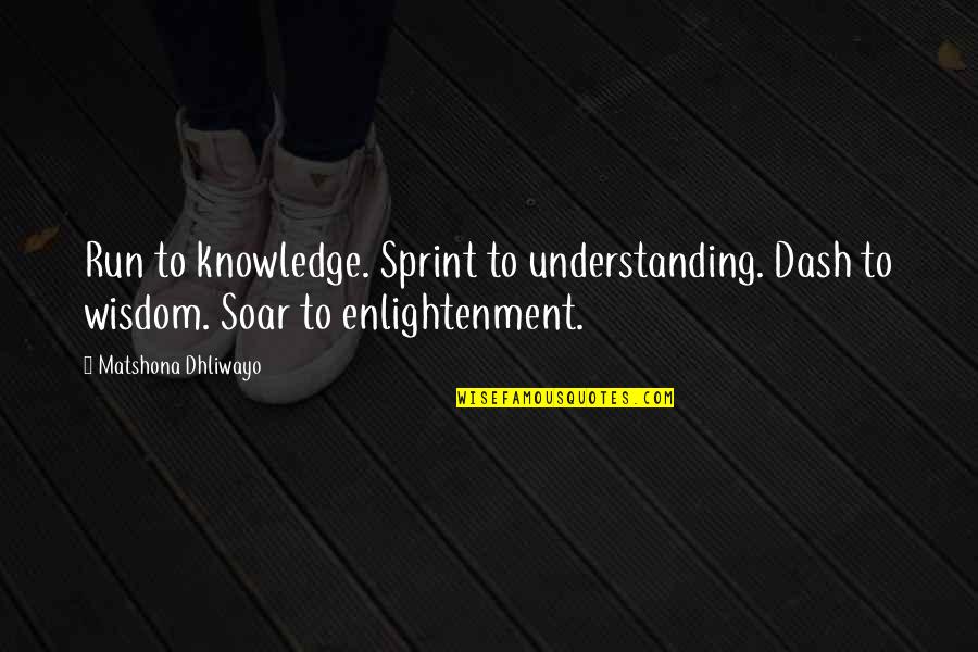 Famous Charities Quotes By Matshona Dhliwayo: Run to knowledge. Sprint to understanding. Dash to Famous Charities Quotes By Matshona Dhliwayo: Run to knowledge. Sprint to understanding. Dash to