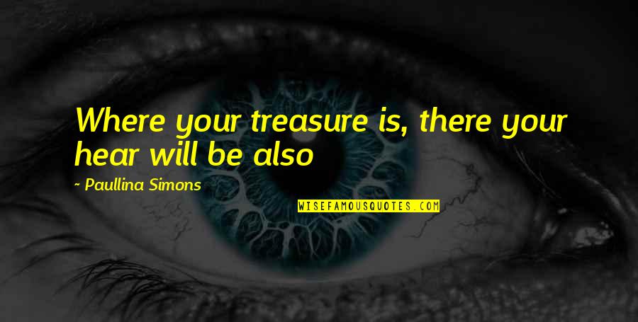 Famous Charles Bronson Movie Quotes By Paullina Simons: Where your treasure is, there your hear will Famous Charles Bronson Movie Quotes By Paullina Simons: Where your treasure is, there your hear will