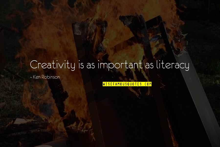Famous Charleston Sc Quotes By Ken Robinson: Creativity is as important as literacy