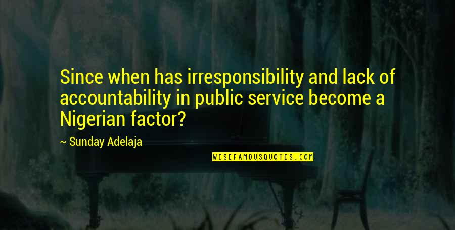Famous Charleston Sc Quotes By Sunday Adelaja: Since when has irresponsibility and lack of accountability