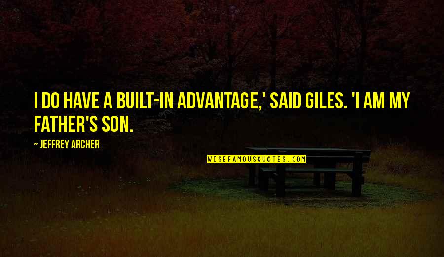 Famous Charlton Quotes By Jeffrey Archer: I do have a built-in advantage,' said Giles. Famous Charlton Quotes By Jeffrey Archer: I do have a built-in advantage,' said Giles.