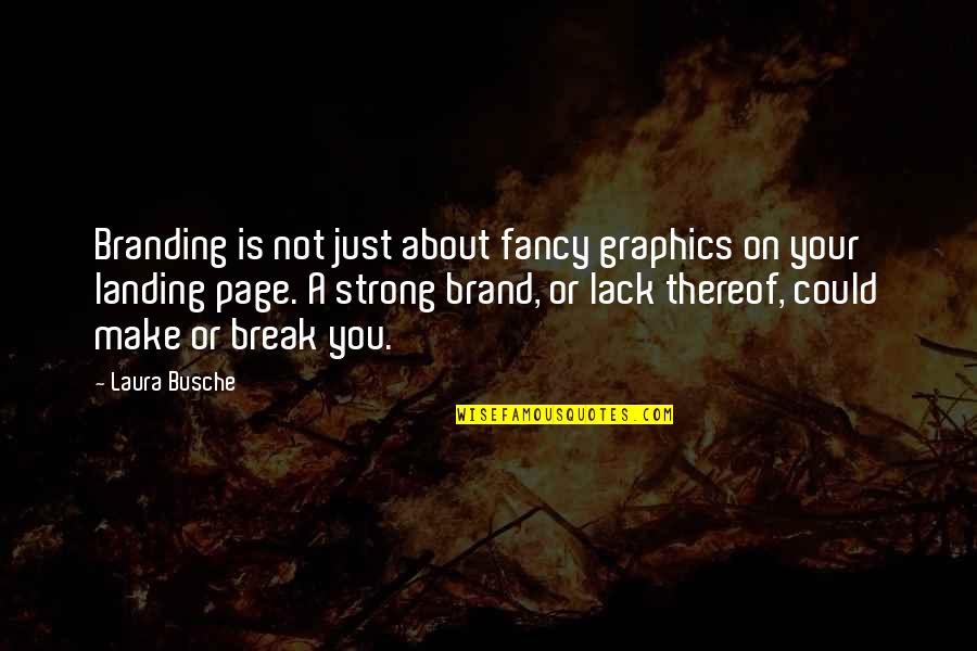 Famous Chartered Accountant Quotes By Laura Busche: Branding is not just about fancy graphics on