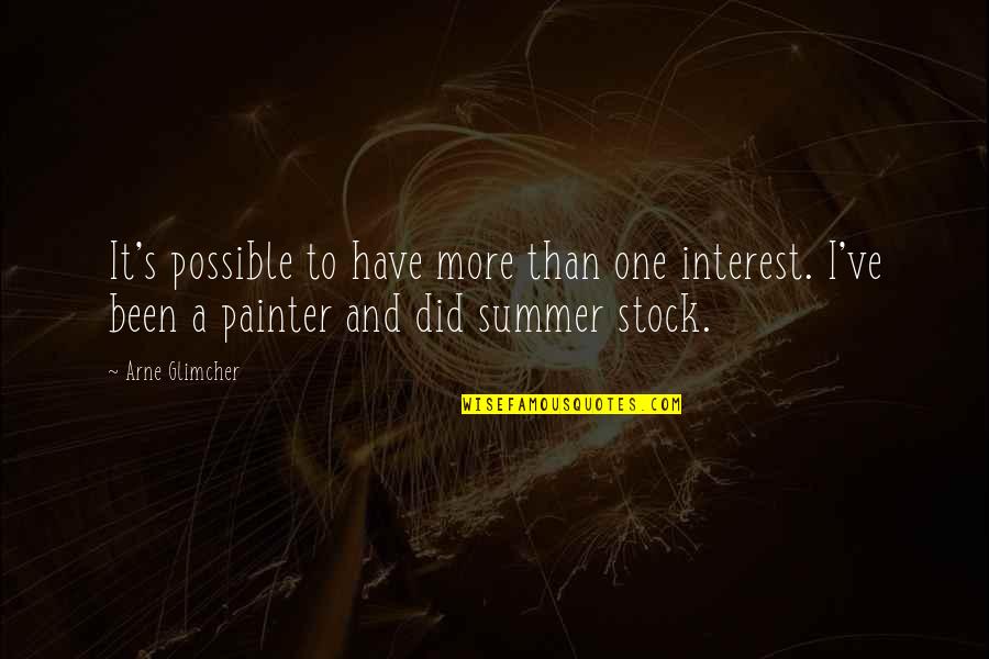 Famous Chauvinist Quotes By Arne Glimcher: It's possible to have more than one interest.